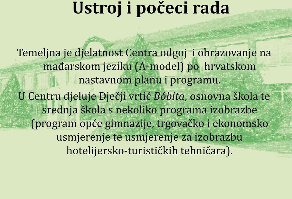 U Centru djeluje Dječji vrtić Bóbita, osnovna škola te srednja škola s nekoliko programa