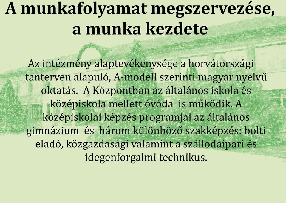 A Központban az általános iskola és középiskola mellett óvóda is működik.