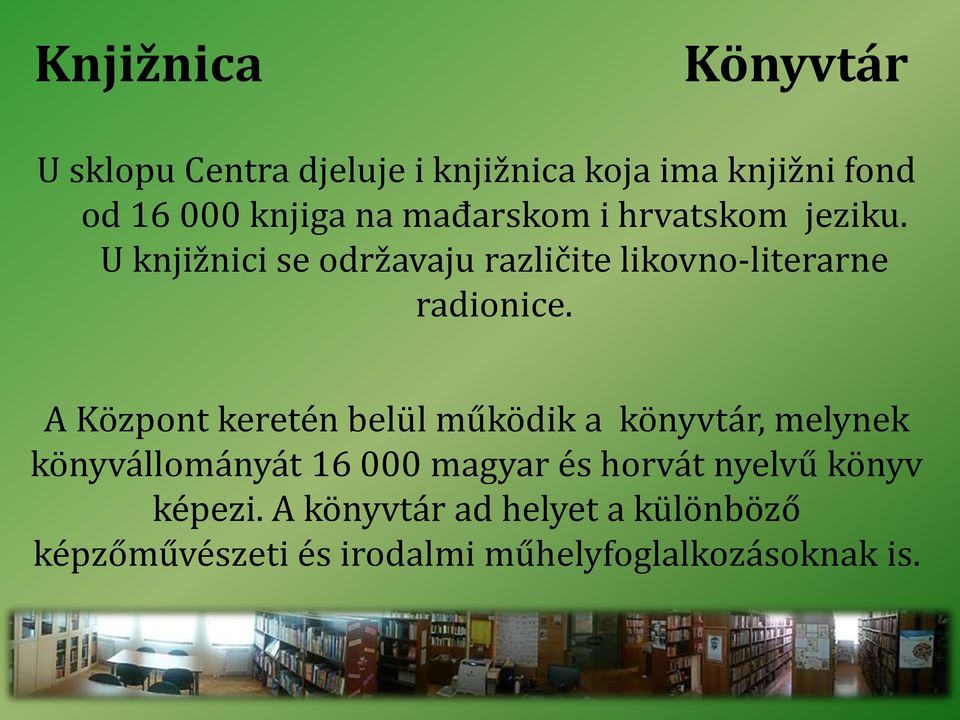 A Központ keretén belül működik a könyvtár, melynek könyvállományát 16 000 magyar és horvát