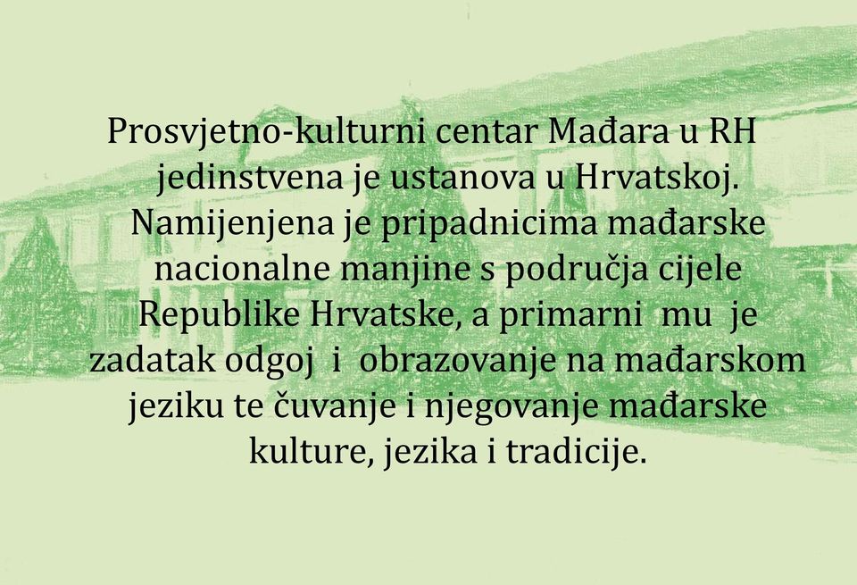 Namijenjena je pripadnicima mađarske nacionalne manjine s područja cijele