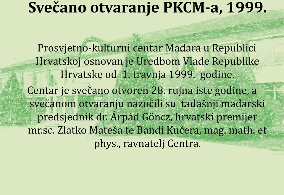 Hrvatske od 1. travnja 1999. godine. Centar je svečano otvoren 28.