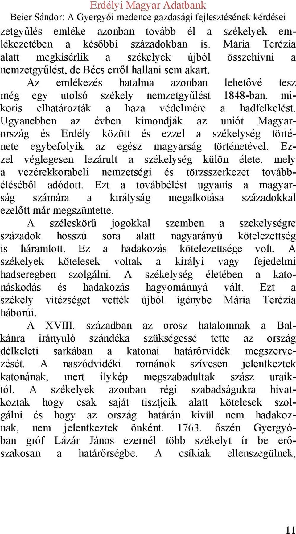 Ugyanebben az évben kimondják az uniót Magyarország és Erdély között és ezzel a székelység története egybefolyik az egész magyarság történetével.