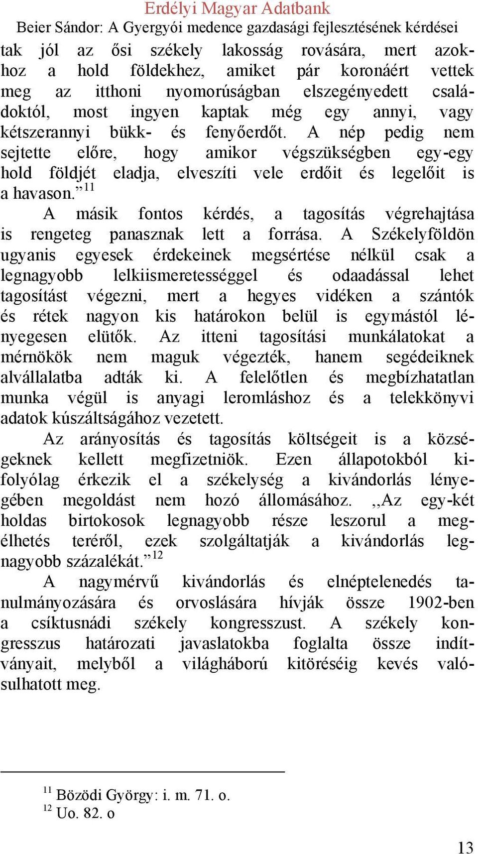 11 A másik fontos kérdés, a tagosítás végrehajtása is rengeteg panasznak lett a forrása.