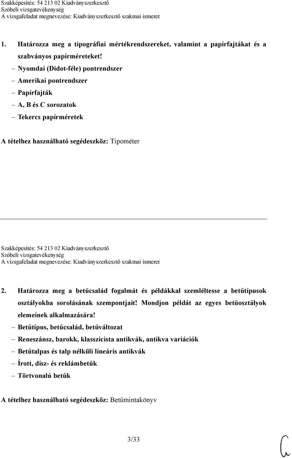 Kiadványszerkesztő 2. Határozza meg a betűcsalád fogalmát és példákkal szemléltesse a betűtípusok osztályokba sorolásának szempontjait!