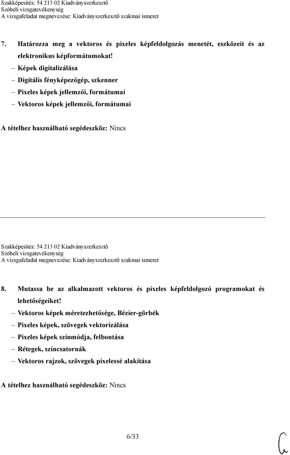 segédeszköz: Nincs Szakképesítés: 54 213 02 Kiadványszerkesztő 8. Mutassa be az alkalmazott vektoros és pixeles képfeldolgozó programokat és lehetőségeiket!