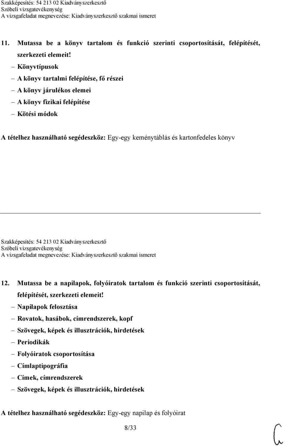 kartonfedeles könyv Szakképesítés: 54 213 02 Kiadványszerkesztő 12. Mutassa be a napilapok, folyóiratok tartalom és funkció szerinti csoportosítását, felépítését, szerkezeti elemeit!