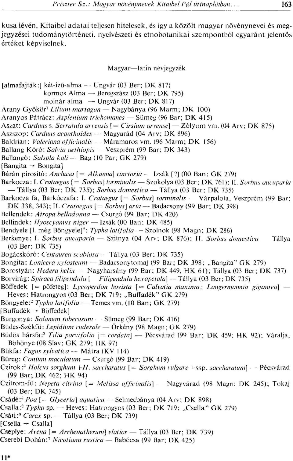 Marm; DK 100) Aranyos Pátrácz: Asplenium trichomanes Sümeg (96 Bar; DK 415) Aszat: Carduus s. Serratula arvensis [= Cirsium arvense] Zólyom vm.