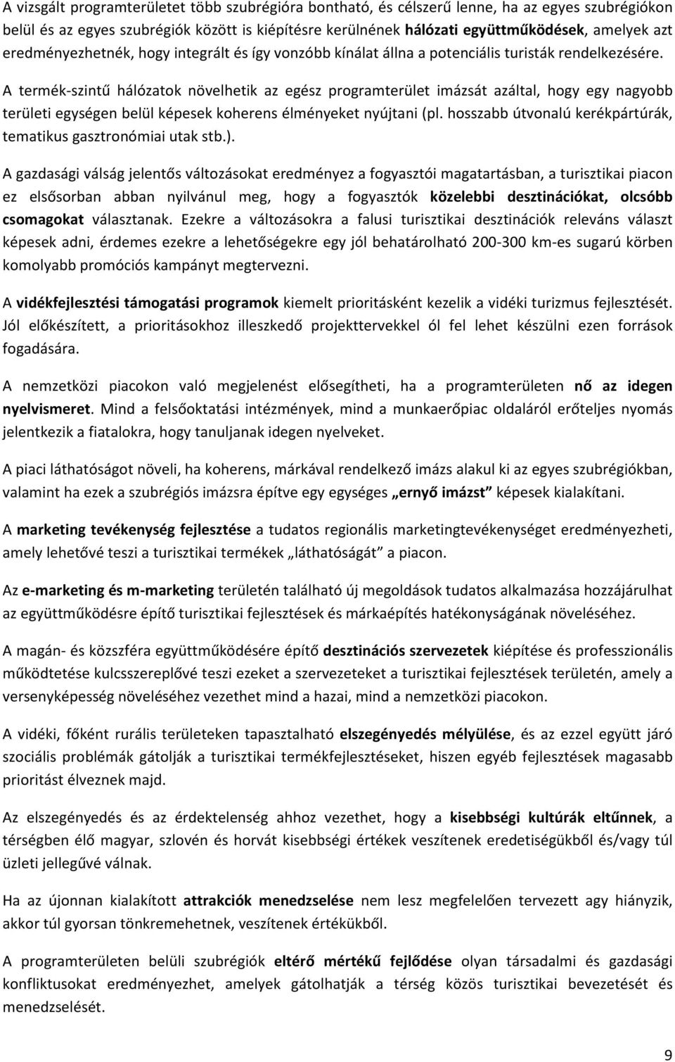 A termék-szintű hálózatok növelhetik az egész programterület imázsát azáltal, hogy egy nagyobb területi egységen belül képesek koherens élményeket nyújtani (pl.