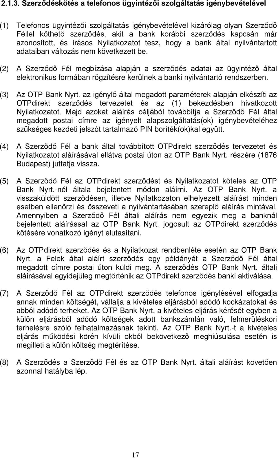 szerződés kapcsán már azonosított, és írásos Nyilatkozatot tesz, hogy a bank által nyilvántartott adataiban változás nem következett be.