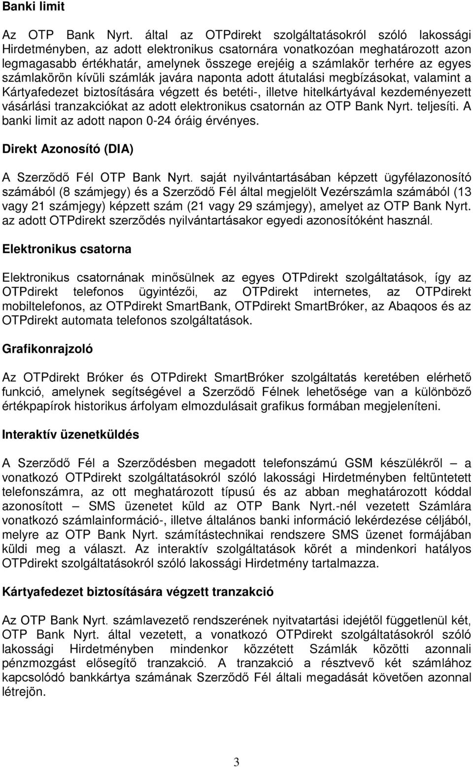 terhére az egyes számlakörön kívüli számlák javára naponta adott átutalási megbízásokat, valamint a Kártyafedezet biztosítására végzett és betéti-, illetve hitelkártyával kezdeményezett vásárlási