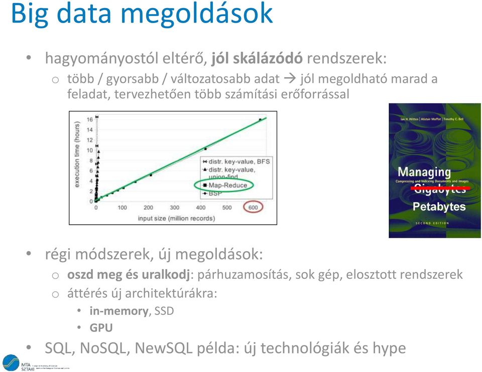 Petabytes régi módszerek, új megoldások: o oszd meg és uralkodj: párhuzamosítás, sok gép,