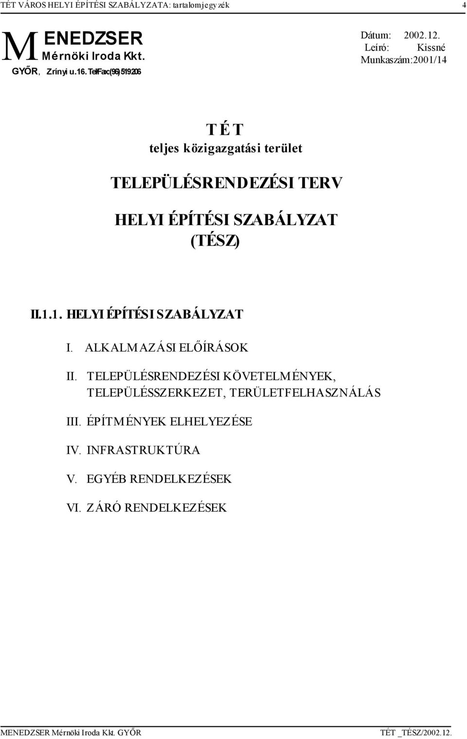 Leíró: Kissné Munkaszá:2001/14 TÉT teljes közigazgatási terület TELEPÜLÉSRENDEZÉSI TERV HELYI ÉPÍTÉSI SZABÁLYZAT (TÉSZ)