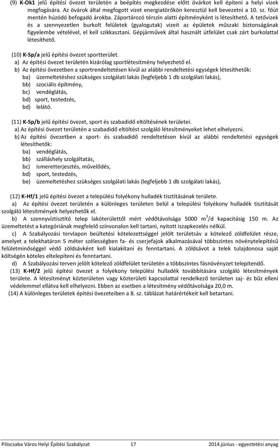 A tetővizek és a szennyezetlen burkolt felületek (gyalogutak) vizeit az épületek műszaki biztonságának figyelembe vételével, el kell szikkasztani.