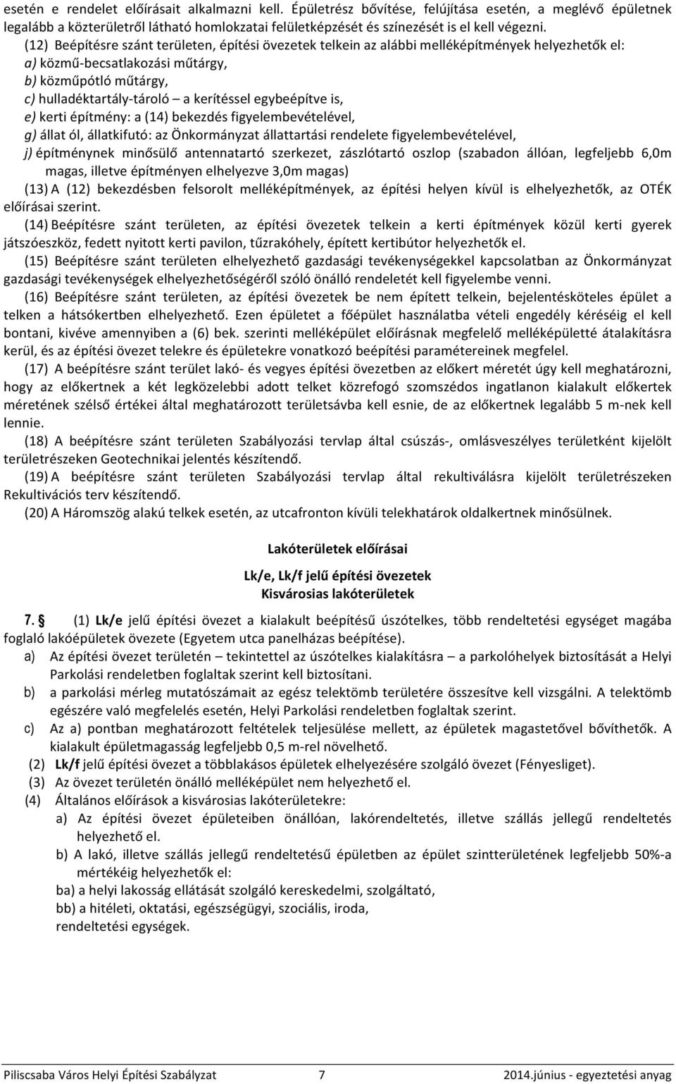 egybeépítve is, e) kerti építmény: a (14) bekezdés figyelembevételével, g) állat ól, állatkifutó: az Önkormányzat állattartási rendelete figyelembevételével, j) építménynek minősülő antennatartó