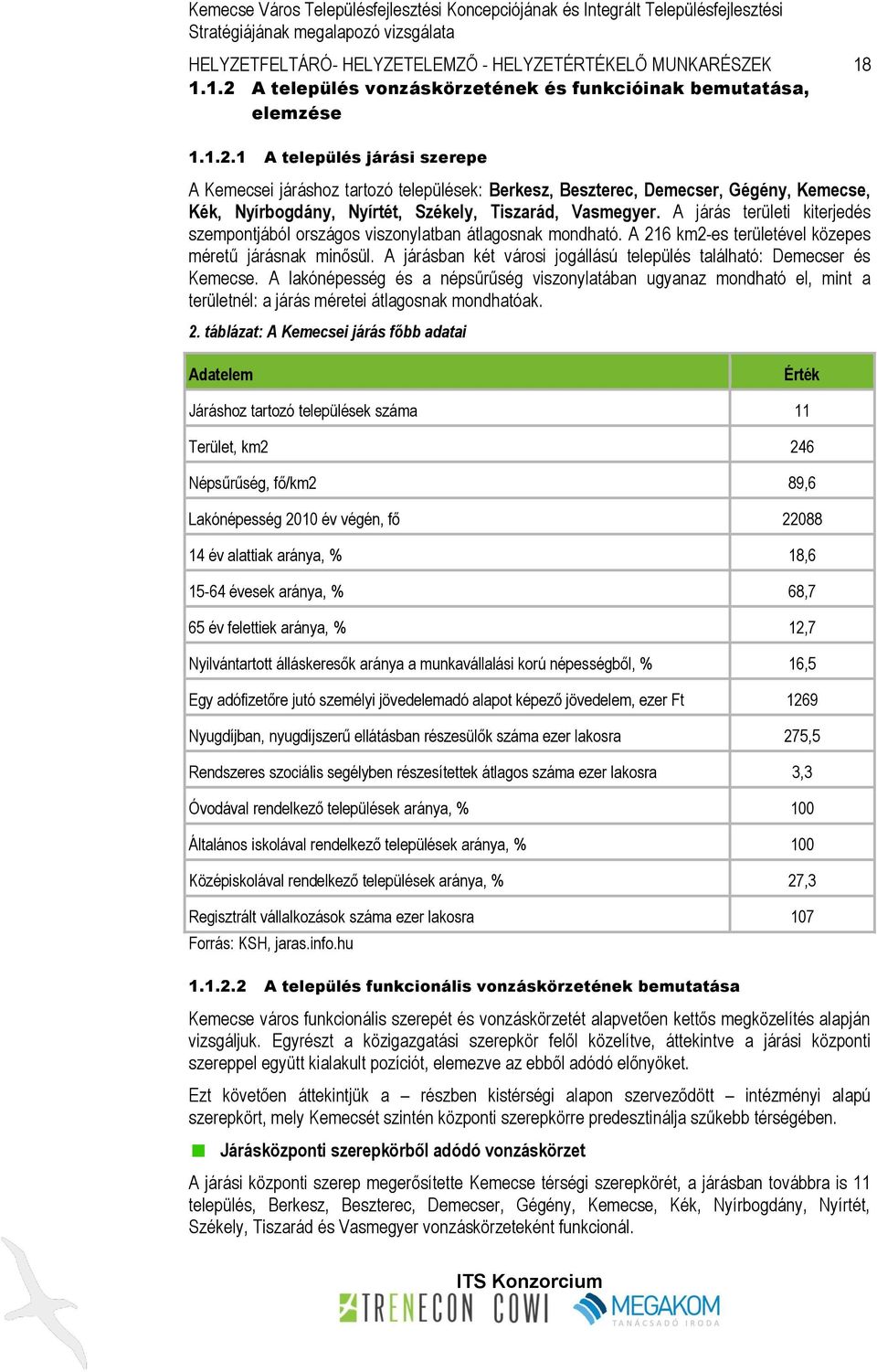 1 A település járási szerepe A Kemecsei járáshoz tartozó települések: Berkesz, Beszterec, Demecser, Gégény, Kemecse, Kék, Nyírbogdány, Nyírtét, Székely, Tiszarád, Vasmegyer.