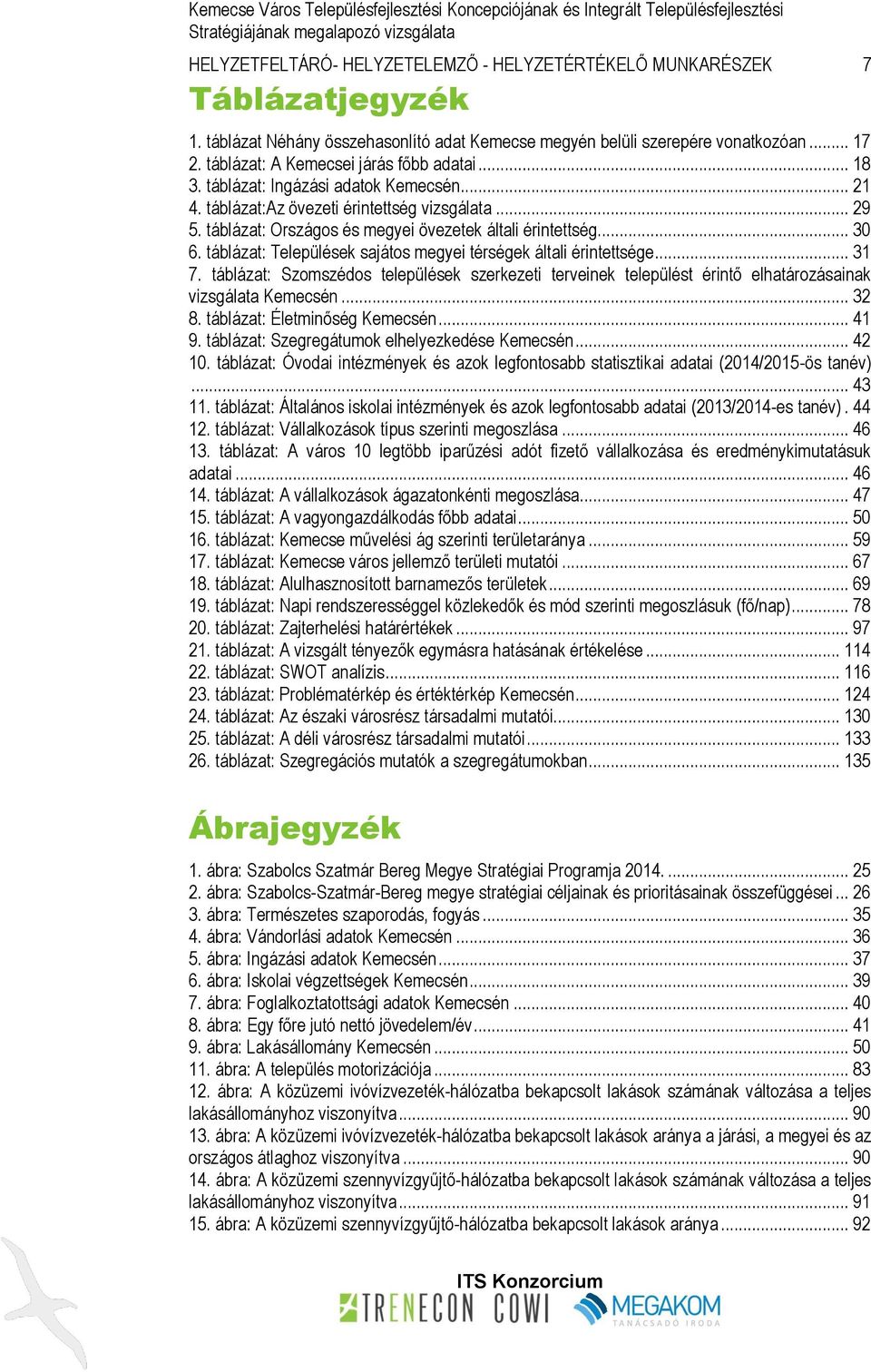 táblázat: Országos és megyei övezetek általi érintettség... 30 6. táblázat: Települések sajátos megyei térségek általi érintettsége... 31 7.