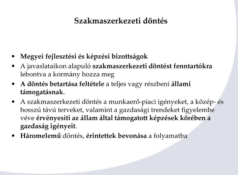 A szakmaszerkezeti döntés a munkaerő-piaci igényeket, a közép- és hosszú távú terveket, valamint a gazdasági trendeket