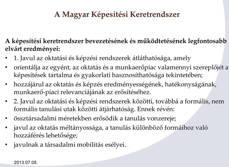 tekintetében; hozzájárul az oktatás és képzés eredményességének, hatékonyságának, munkaerő-piaci relevanciájának az erősítéséhez. 2.