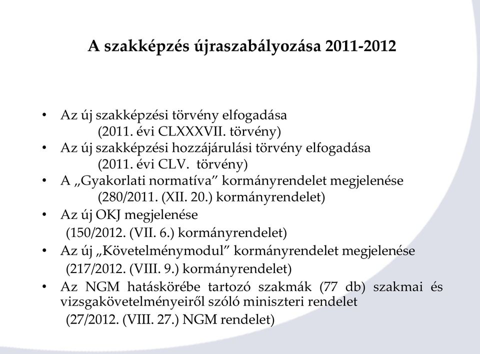 törvény) A Gyakorlati normatíva kormányrendelet megjelenése (280/2011. (XII. 20.) kormányrendelet) Az új OKJ megjelenése (150/2012. (VII. 6.