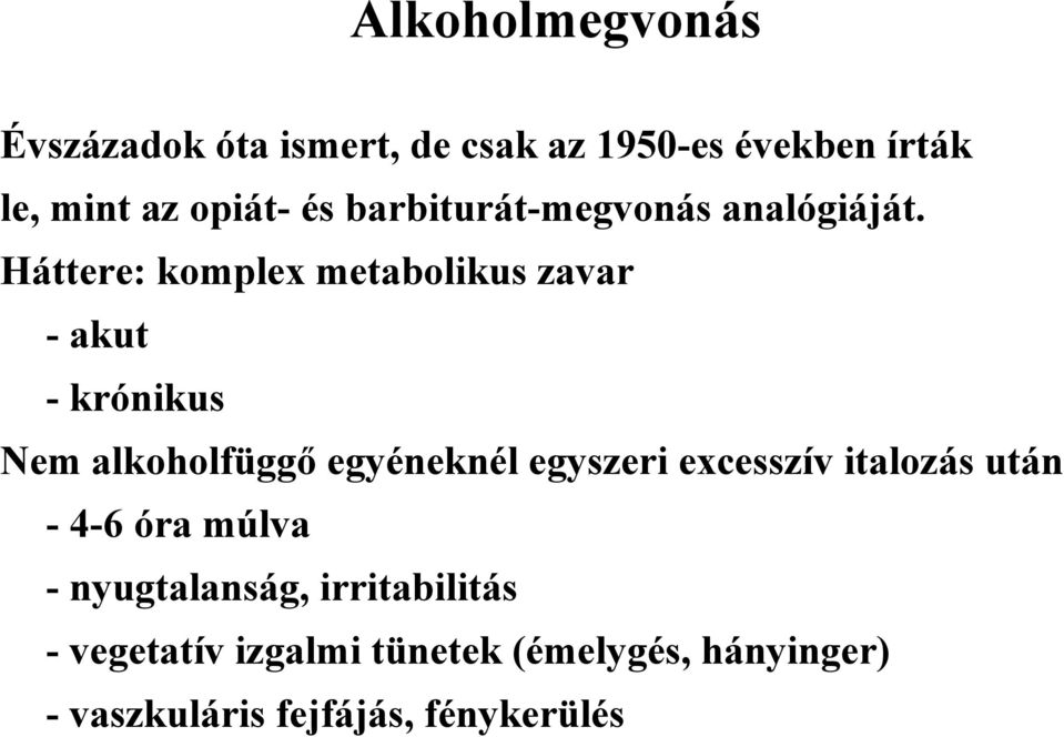 Háttere: komplex metabolikus zavar - akut -krónikus Nem alkoholfüggő egyéneknél egyszeri