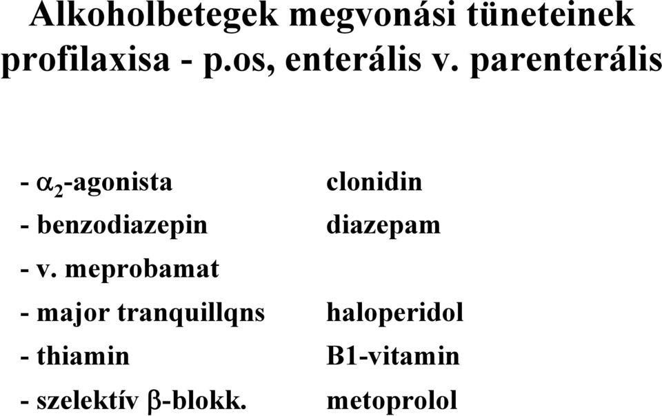 parenterális - α 2 -agonista clonidin - benzodiazepin