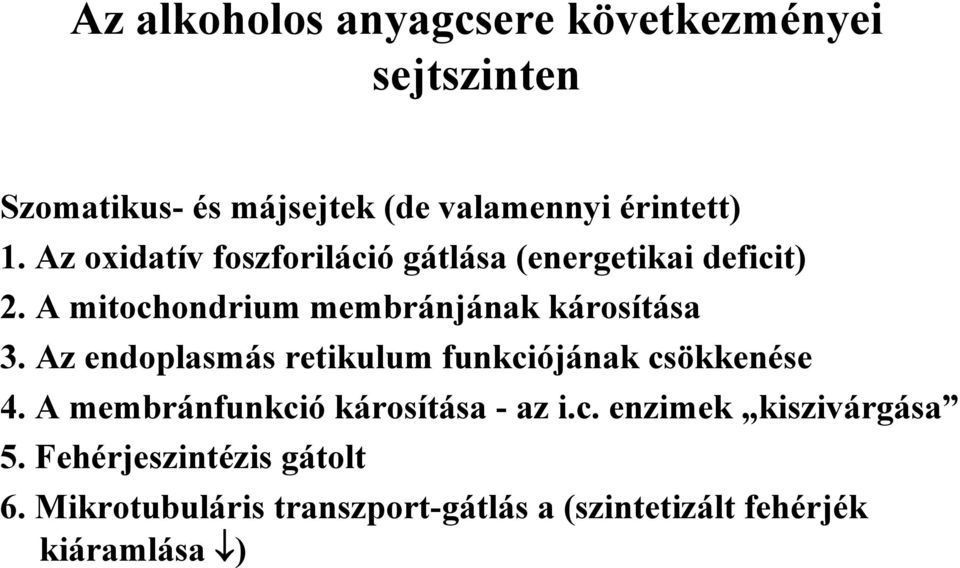 Az endoplasmás retikulum funkciójának csökkenése 4. A membránfunkció károsítása - az i.c. enzimek kiszivárgása 5.