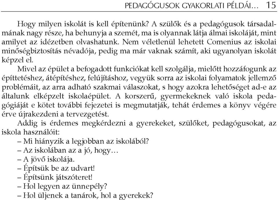 Nem véletlenül lehetett Comenius az iskolai minõségbiztosítás névadója, pedig ma már vaknak számít, aki ugyanolyan iskolát képzel el.