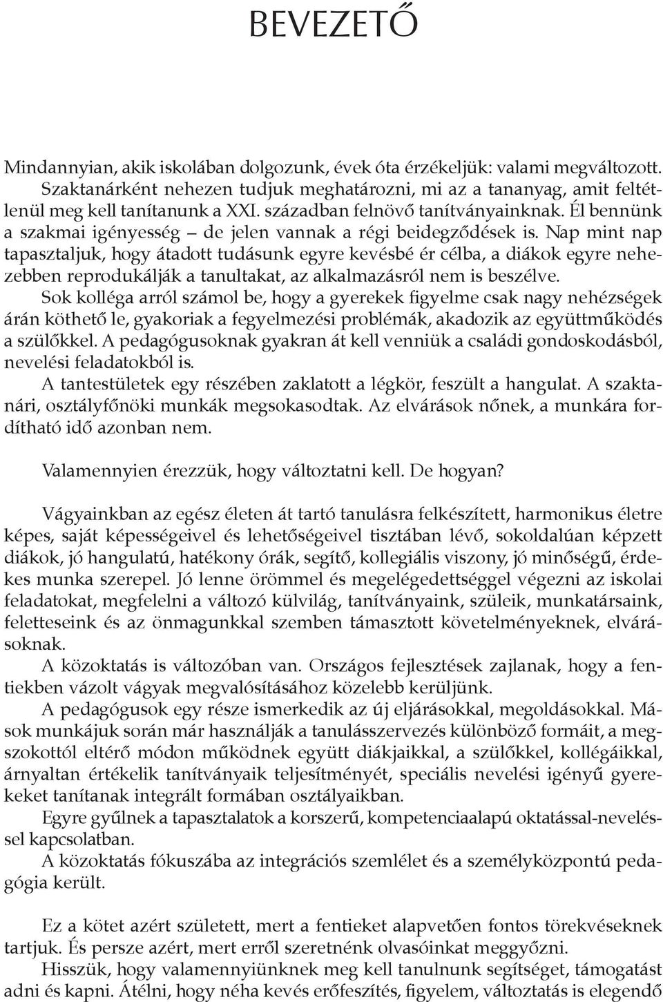 Nap mint nap tapasztaljuk, hogy átadott tudásunk egyre kevésbé ér célba, a diákok egyre nehezebben reprodukálják a tanultakat, az alkalmazásról nem is beszélve.