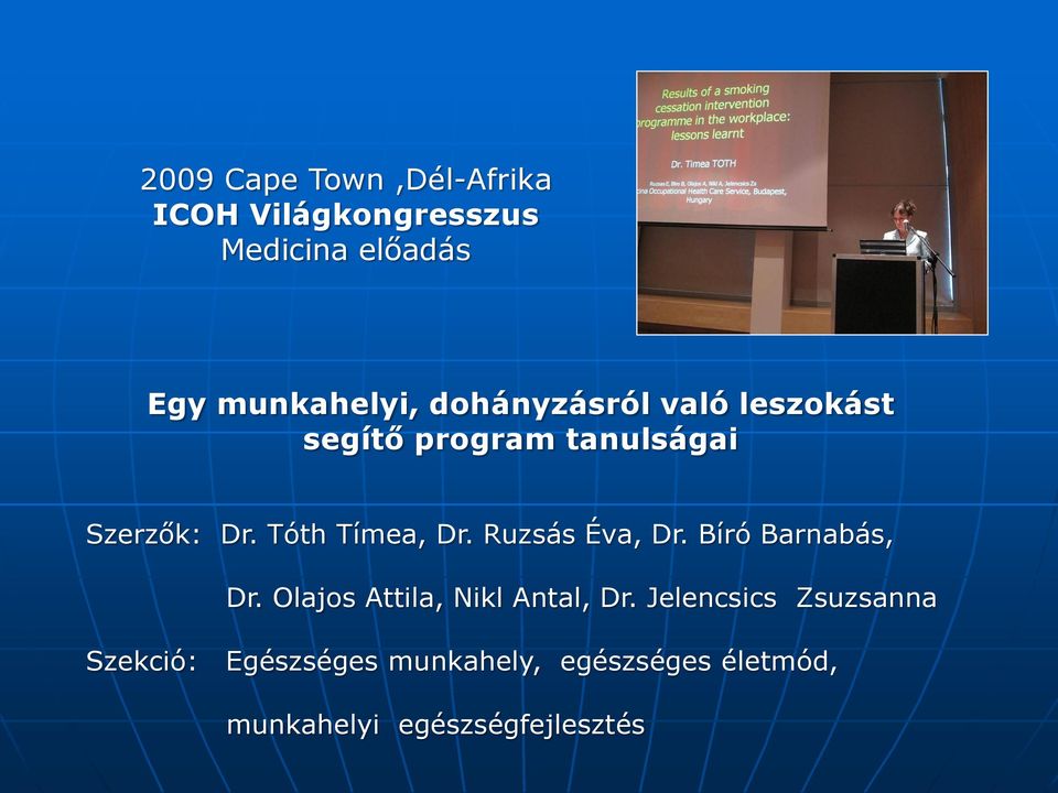 Ruzsás Éva, Dr. Bíró Barnabás, Dr. Olajos Attila, Nikl Antal, Dr.