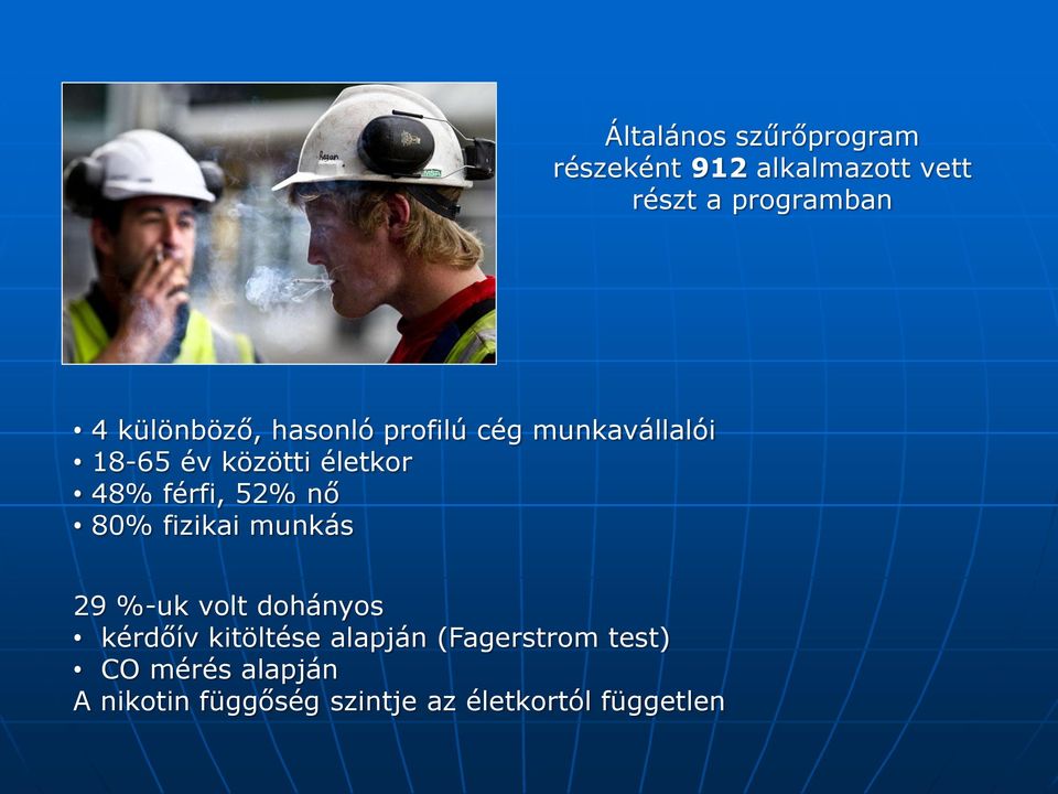 férfi, 52% nő 80% fizikai munkás 29 %-uk volt dohányos kérdőív kitöltése