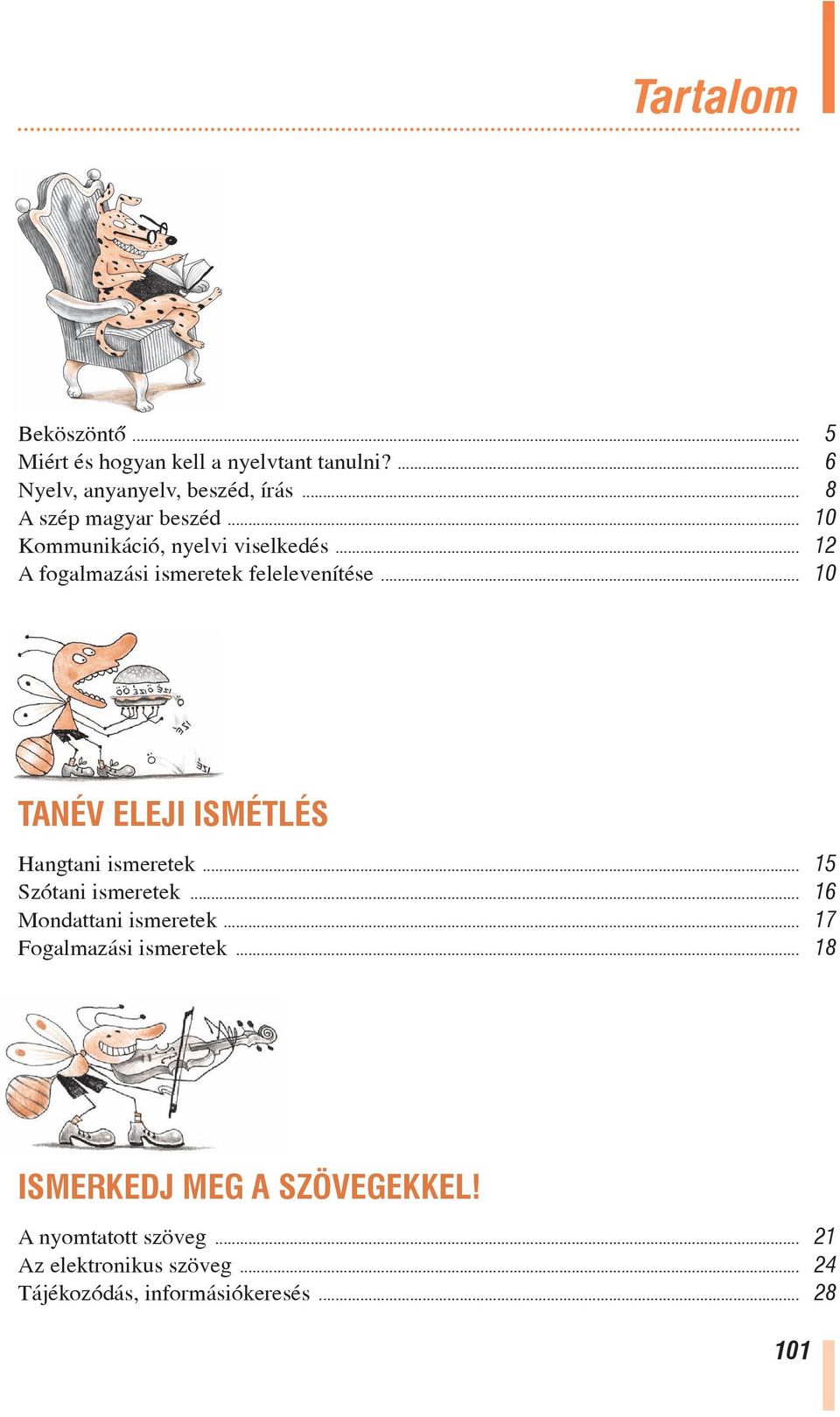 .. 10 TANÉV ELEJI ISMÉTLÉS Hangtani ismeretek... 15 Szótani ismeretek... 16 Mondattani ismeretek.