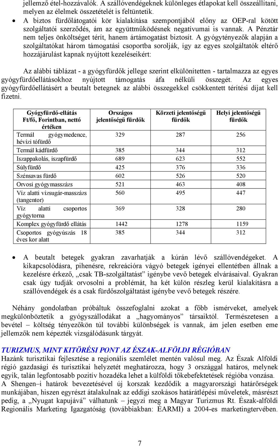 A Pénztár nem teljes önköltséget térít, hanem ártámogatást biztosít.