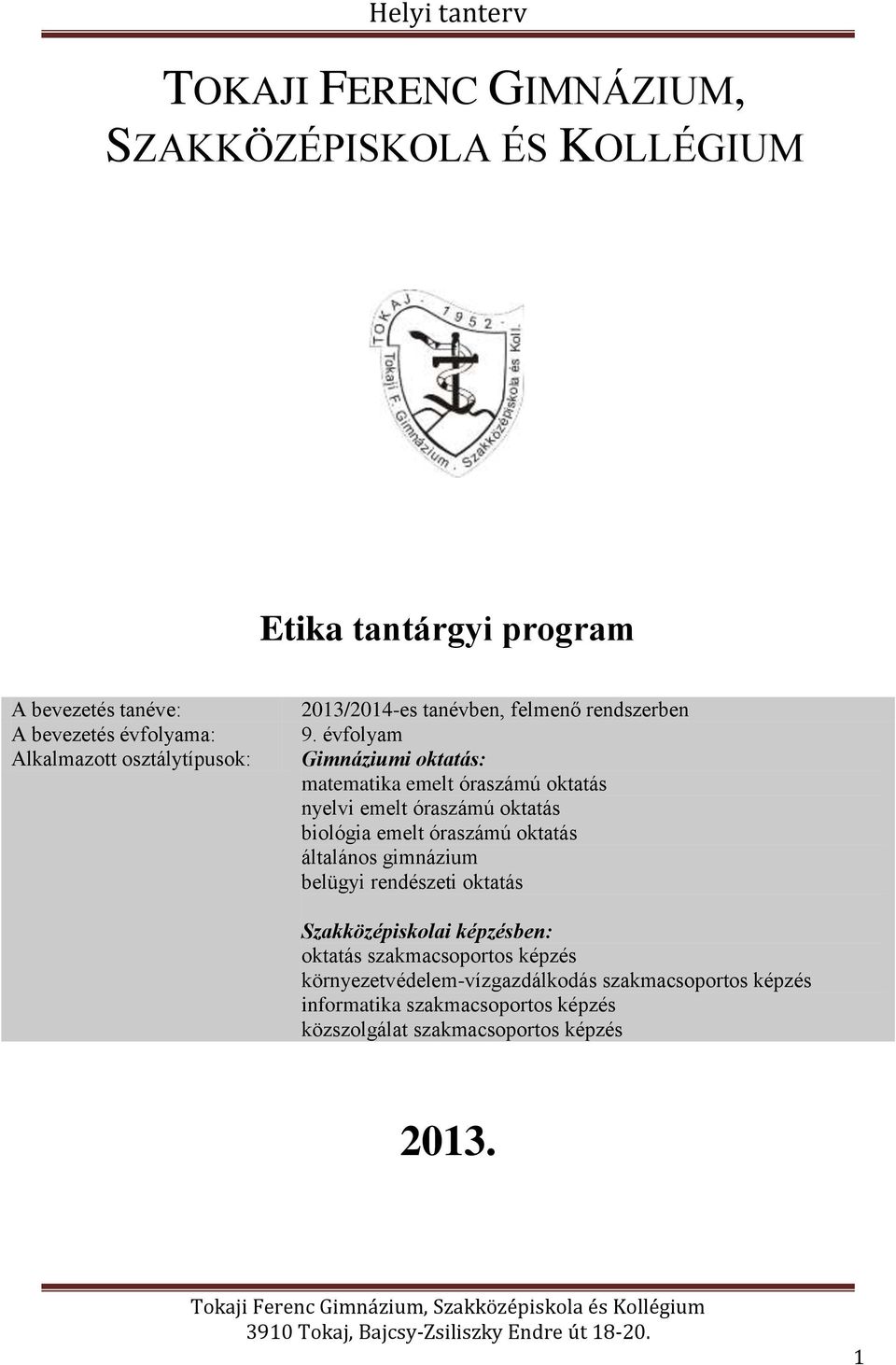 évfolyam Gimnáziumi oktatás: matematika emelt óraszámú oktatás nyelvi emelt óraszámú oktatás biológia emelt óraszámú oktatás általános