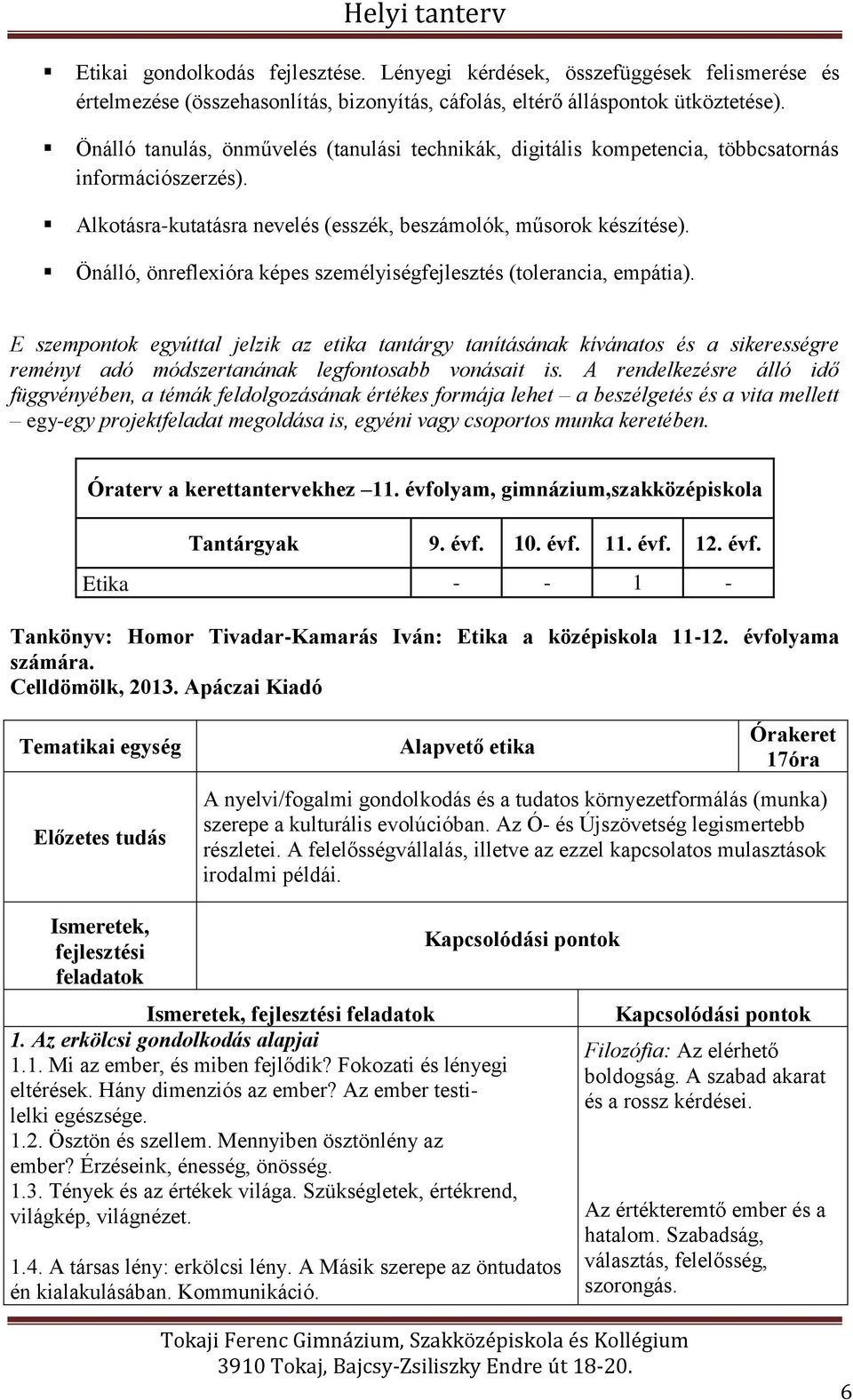 Önálló, önreflexióra képes személyiségfejlesztés (tolerancia, empátia).