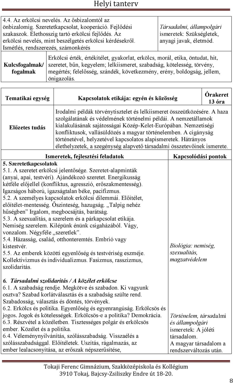 Ismétlés, rendszerezés, számonkérés Kulcsfogalmak/ fogalmak Tematikai egység Előzetes tudás Társadalmi, állampolgári ismeretek: Szükségletek, anyagi javak, életmód.