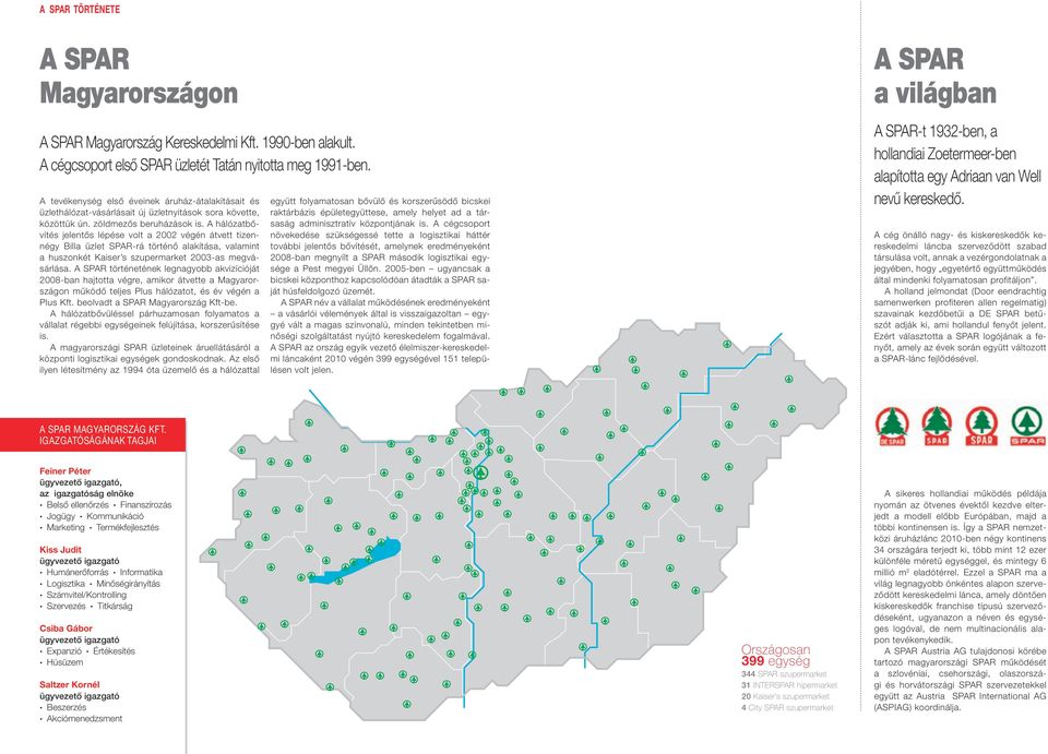 A hálózatbővítés jelentős lépése volt a 2002 végén átvett tizennégy Billa üzlet SPAR-rá történő alakítása, valamint a huszonkét Kaiser s szupermarket 2003-as megvásárlása.