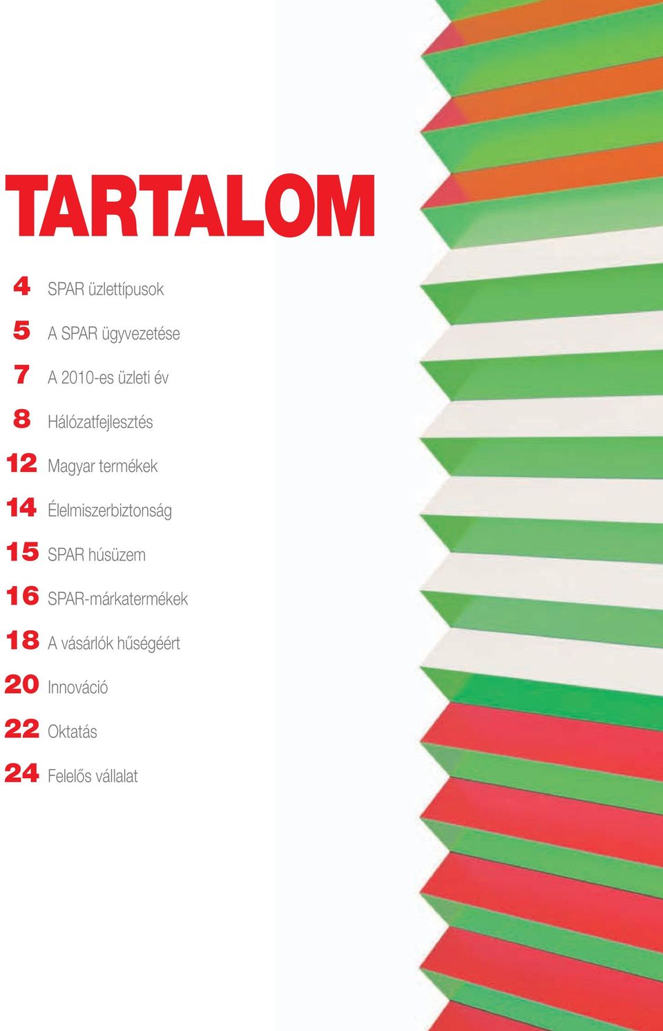 Élelmiszerbiztonság 15 SPAR húsüzem 16 SPAR-márkatermékek