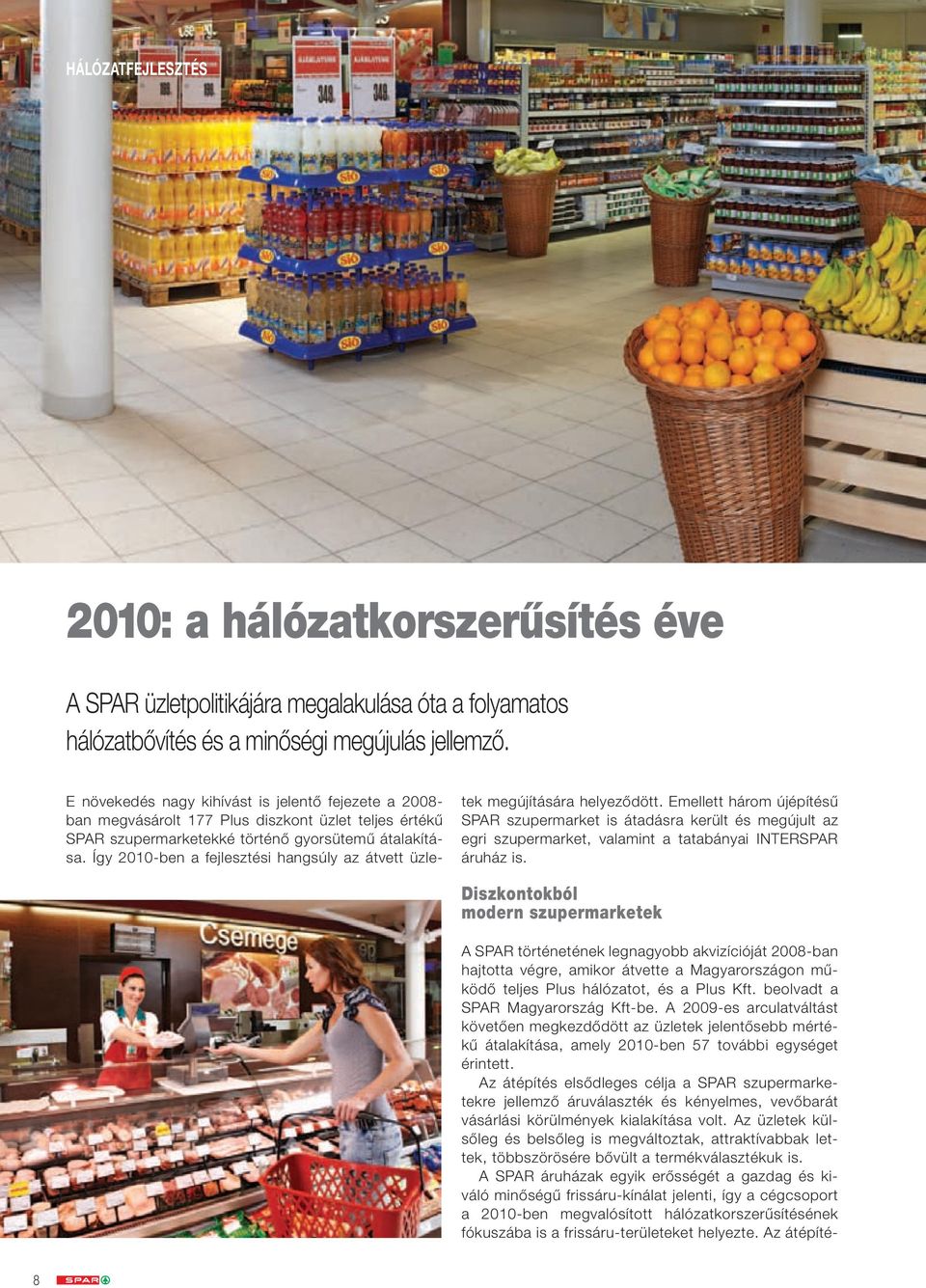 Így 2010-ben a fejlesztési hangsúly az átvett üzletek megújítására helyeződött.