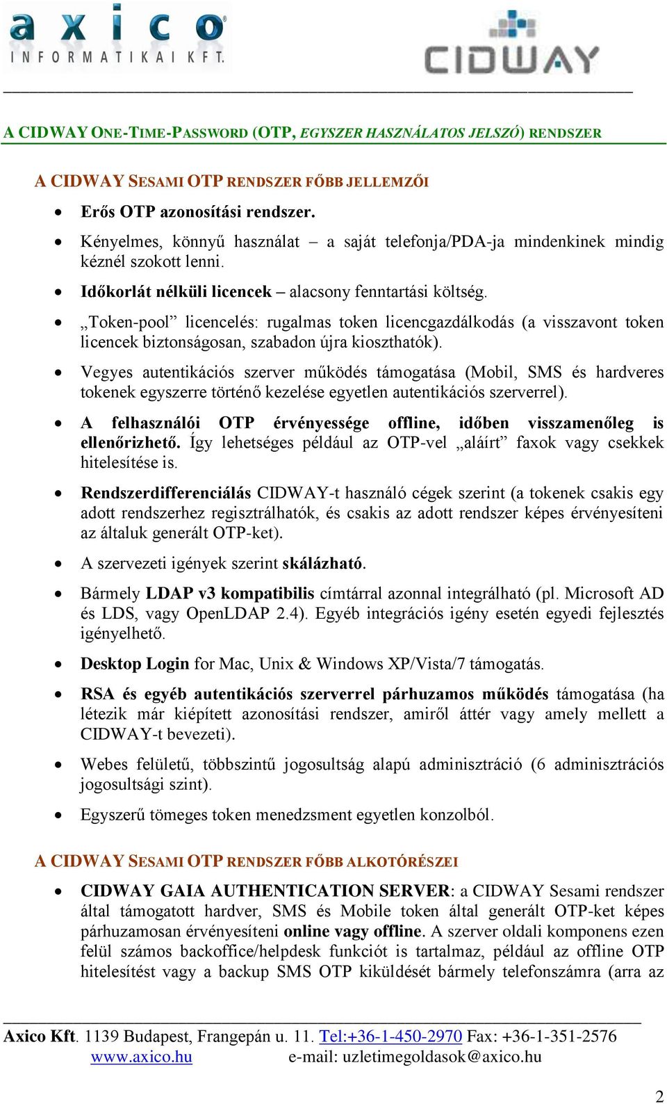 Token-pool licencelés: rugalmas token licencgazdálkodás (a visszavont token licencek biztonságosan, szabadon újra kioszthatók).