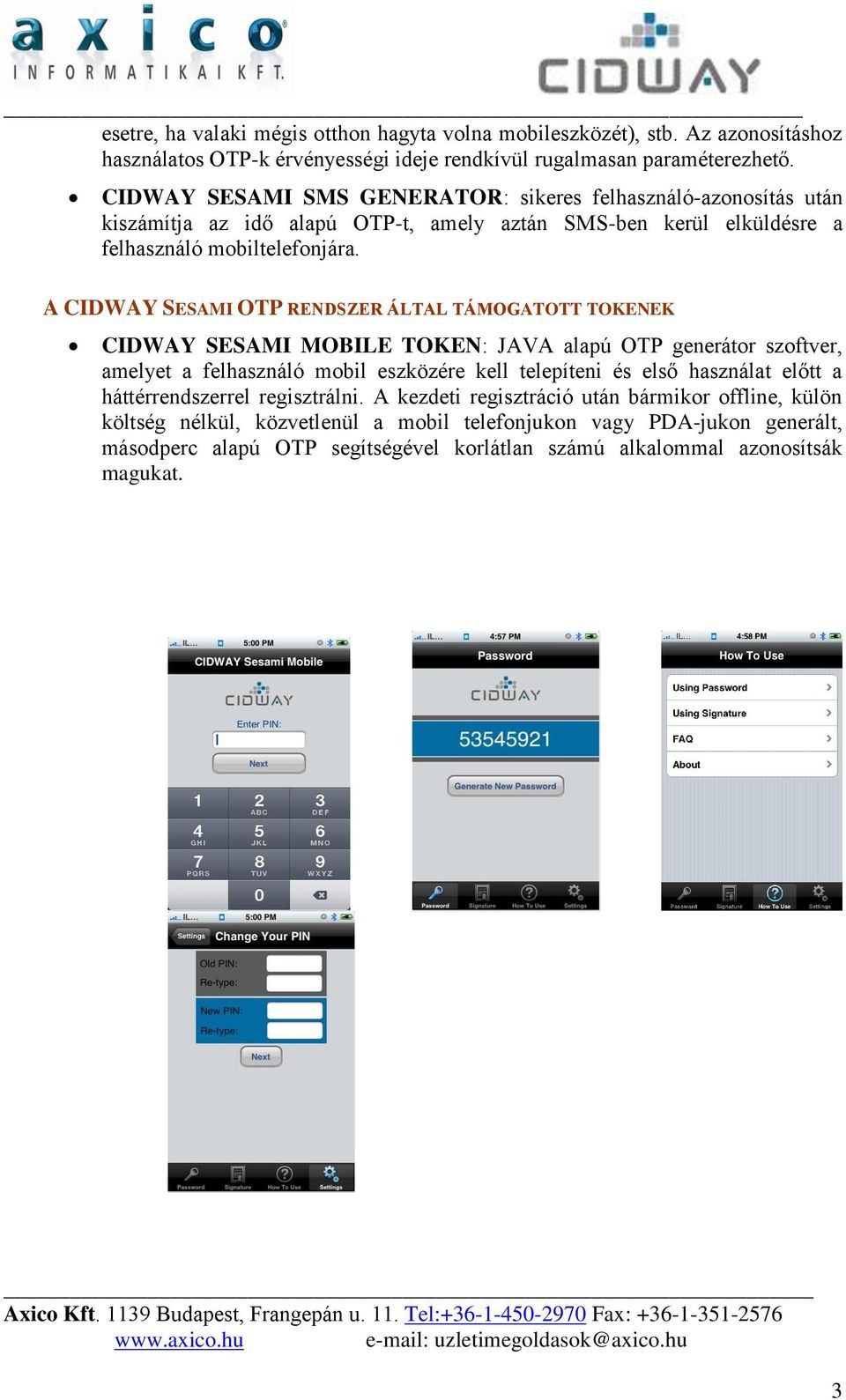 A CIDWAY SESAMI OTP RENDSZER ÁLTAL TÁMOGATOTT TOKENEK CIDWAY SESAMI MOBILE TOKEN: JAVA alapú OTP generátor szoftver, amelyet a felhasználó mobil eszközére kell telepíteni és első használat