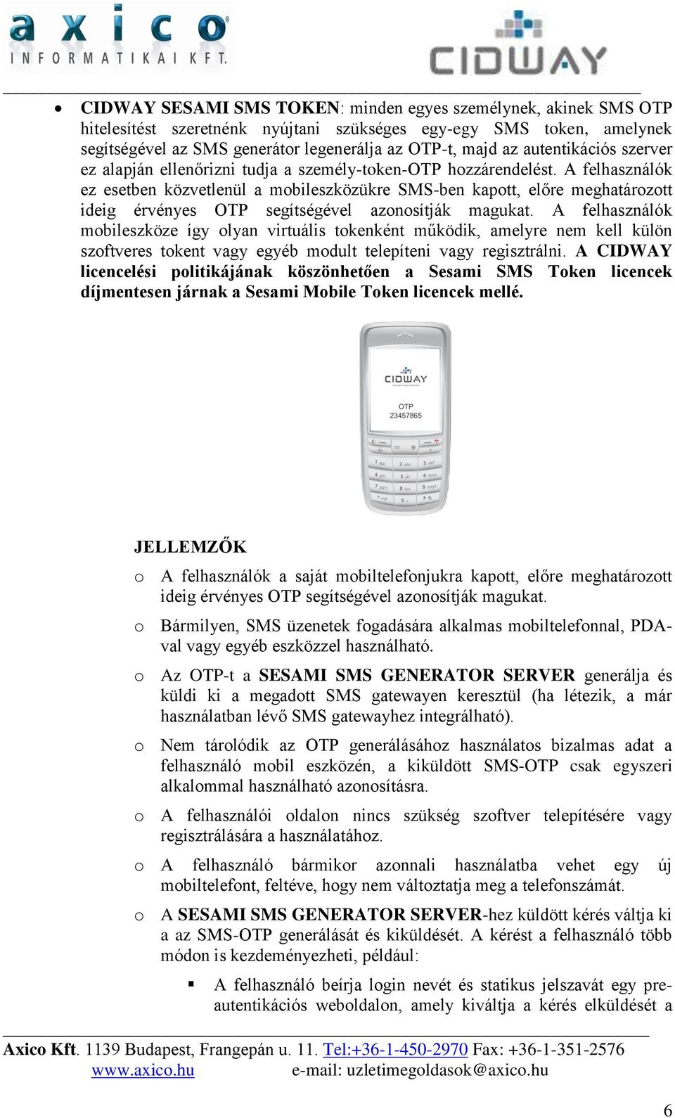A felhasználók ez esetben közvetlenül a mobileszközükre SMS-ben kapott, előre meghatározott ideig érvényes OTP segítségével azonosítják magukat.
