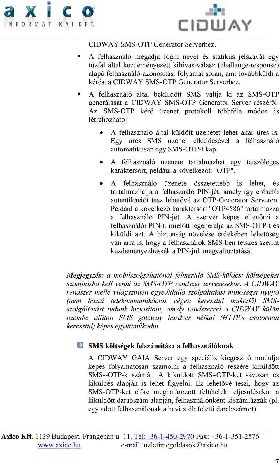 felhasználó által beküldött SMS váltja ki az SMS-OTP generálását a CIDWAY SMS-OTP Generator Server részéről.