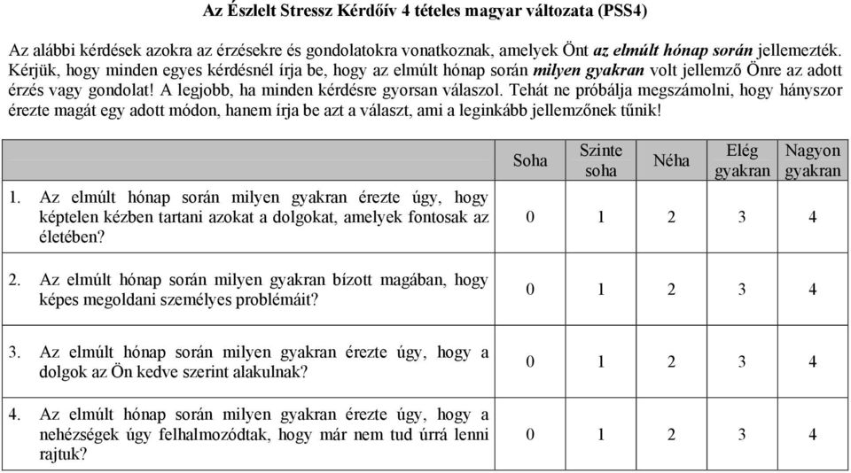 Tehát ne próbálja megszámolni, hogy hányszor érezte magát egy adott módon, hanem írja be azt a választ, ami a leginkább jellemzőnek tűnik! 1.