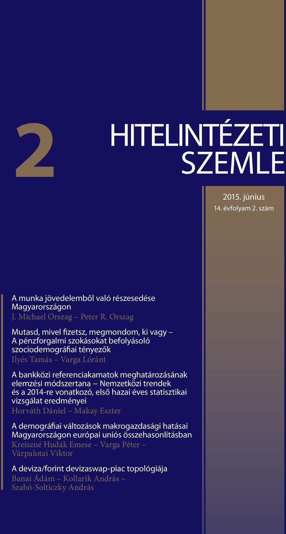 meghatározásának elemzési módszertana Nemzetközi trendek és a 2014-re vonatkozó, első hazai éves statisztikai vizsgálat eredményei Horváth Dániel Makay Eszter A demográfiai