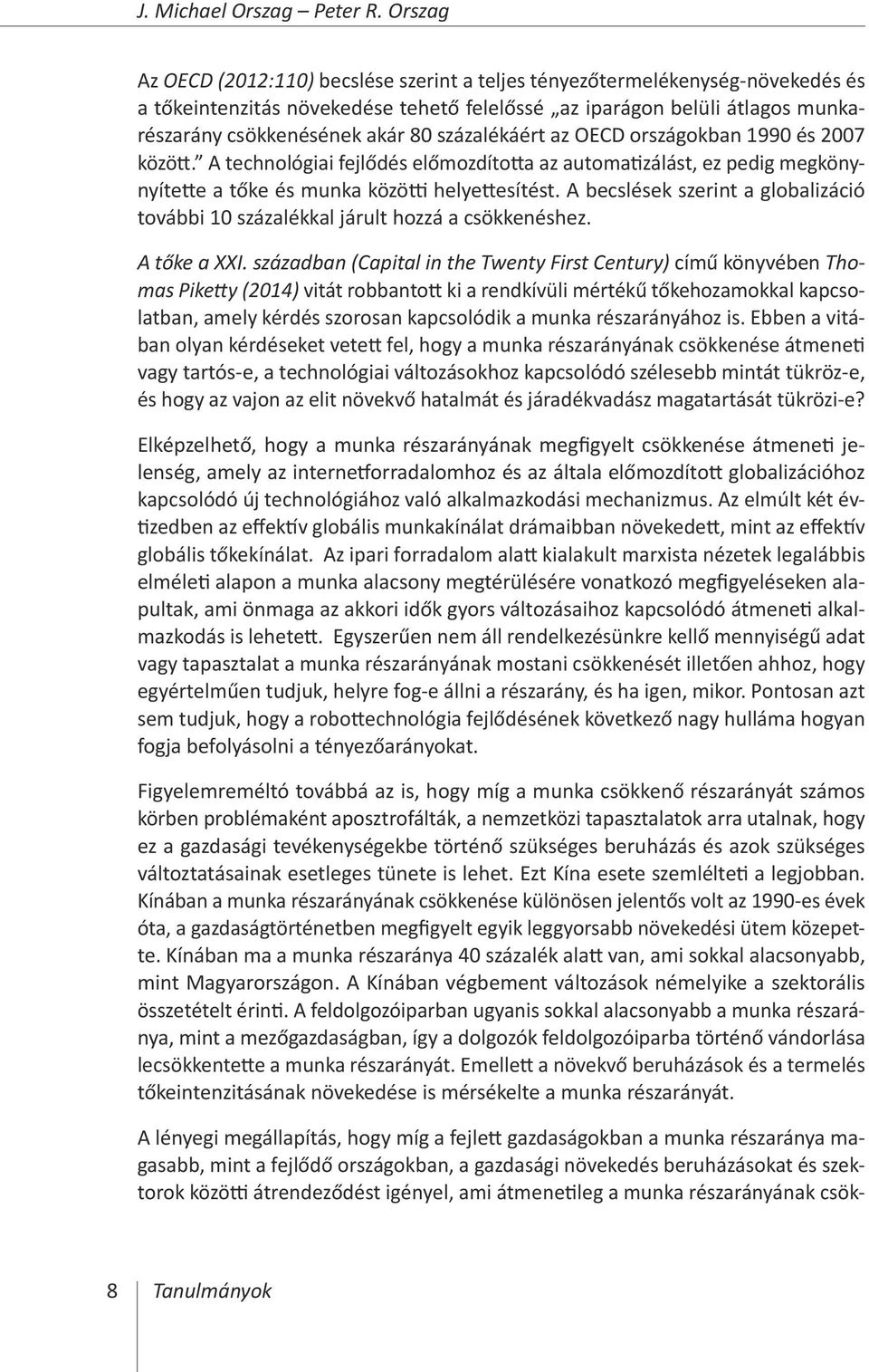 százalékáért az OECD országokban 1990 és 2007 között. A technológiai fejlődés előmozdította az automatizálást, ez pedig megkönynyítette a tőke és munka közötti helyettesítést.