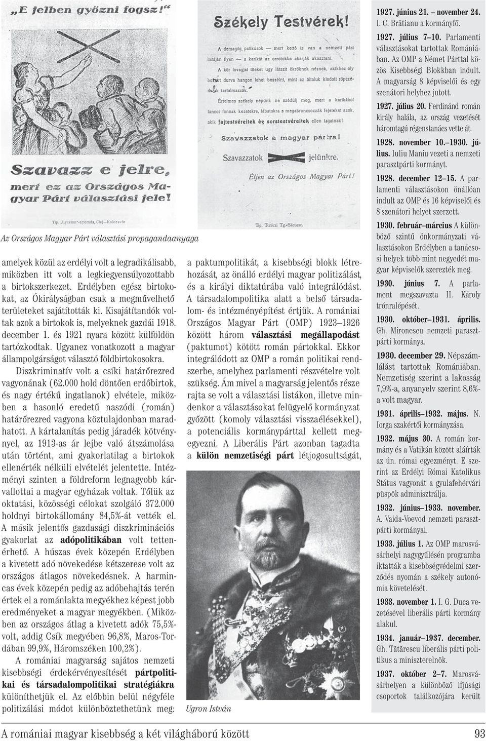 és 1921 nyara között külföldön tartózkodtak. Ugyanez vonatkozott a magyar állampolgárságot választó földbirtokosokra. Diszkriminatív volt a csíki határőrezred vagyonának (62.