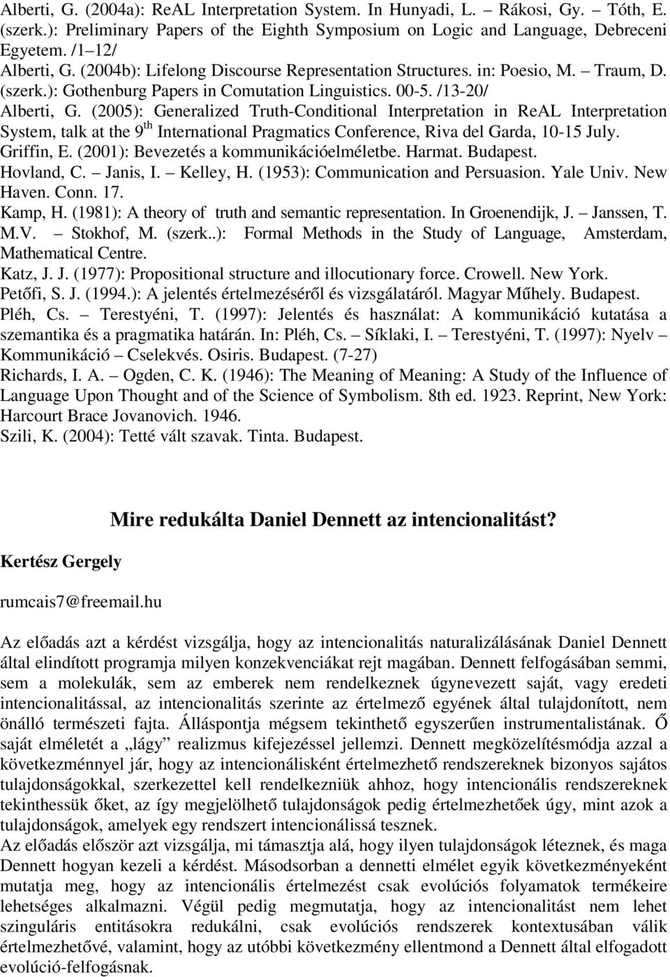 (2005): Generalized Truth-Conditional Interpretation in ReAL Interpretation System, talk at the 9 th International Pragmatics Conference, Riva del Garda, 10-15 July. Griffin, E.