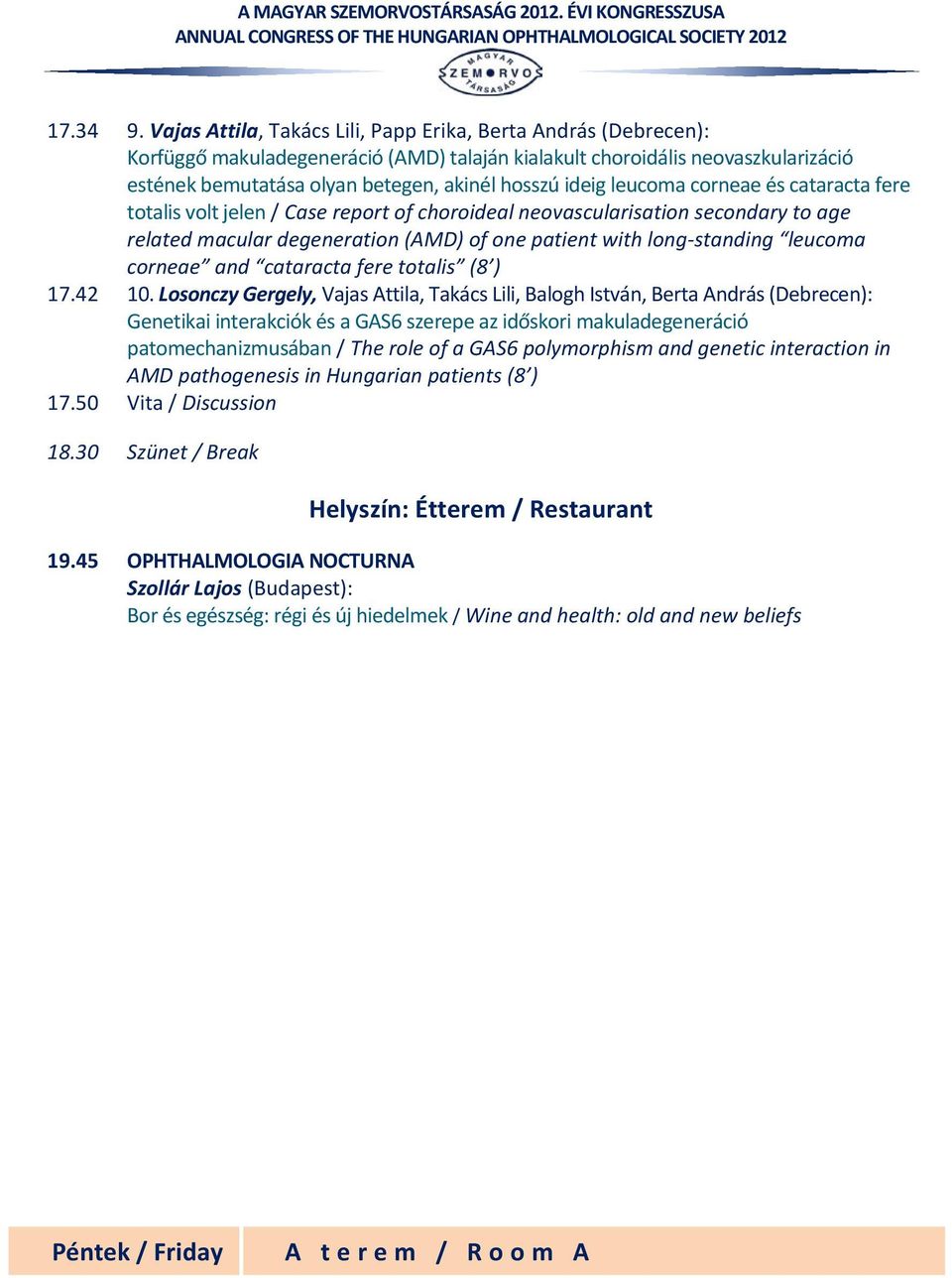 r i z á c i ó estének bemutatása olyan betegen, akinél hosszú ideig leucoma cornea e é s c a t a r a c t a f e r e totalis volt jelen / Case report of choroideal neovascularisation secondary to age