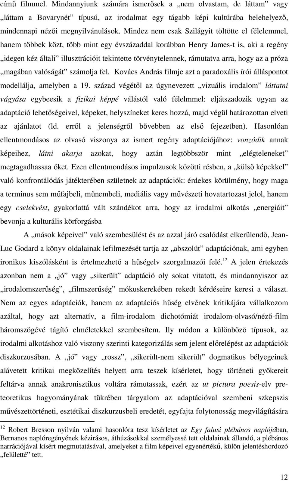 rámutatva arra, hogy az a próza magában valóságát számolja fel. Kovács András filmje azt a paradoxális írói álláspontot modellálja, amelyben a 19.