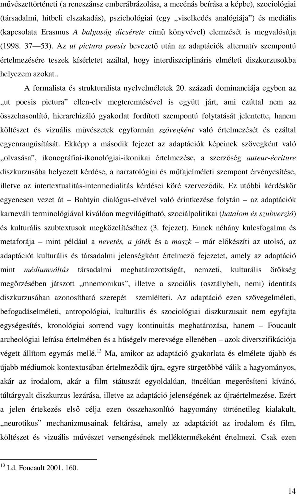 Az ut pictura poesis bevezető után az adaptációk alternatív szempontú értelmezésére teszek kísérletet azáltal, hogy interdiszciplináris elméleti diszkurzusokba helyezem azokat.